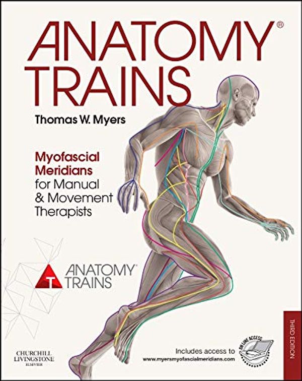 Cover Art for 8601400029763, Anatomy Trains: Myofascial Meridians for Manual and Movement Therapists by Thomas W. Myers