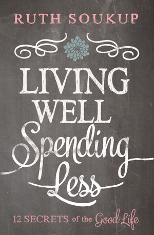 Cover Art for 9780310337737, Living Well, Spending Less by Ruth Soukup