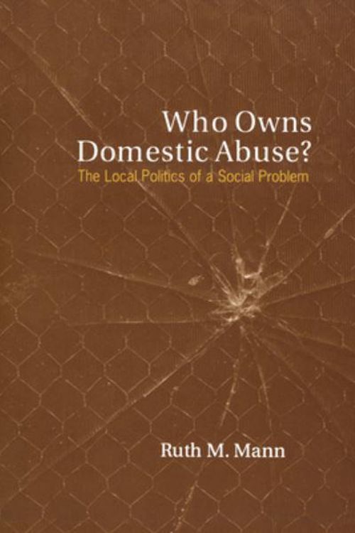 Cover Art for 9780802080912, Who Owns Domestic Abuse? : The Local Politics of a Social Problem by Ruth M. Mann