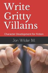 Cover Art for 9781737174011, Write Gritty Villains: Character Development for Fiction by Jan Wilder Bill