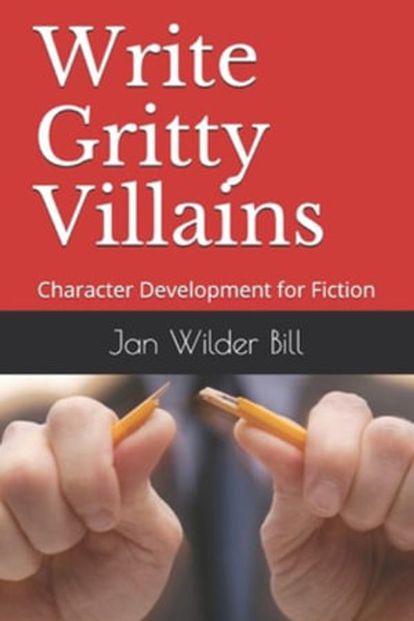 Cover Art for 9781737174011, Write Gritty Villains: Character Development for Fiction by Jan Wilder Bill