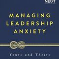 Cover Art for B07DT87D56, Managing Leadership Anxiety: Yours and Theirs by Steve Cuss