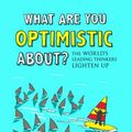 Cover Art for 9781847371003, What are You Optimistic About? by John Brockman