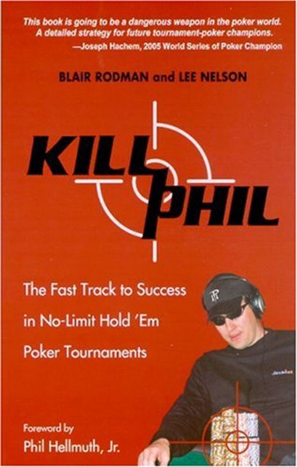 Cover Art for 9780929712246, Kill Phil The Fast Track to Success in No Limit Hold em Poker Tournaments by Blair Rodman, Lee Nelson