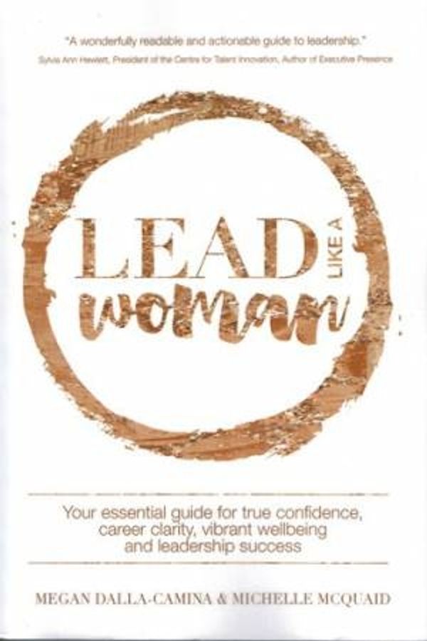 Cover Art for 9780994597007, Lead Like A WomanYour Essential Guide for True Confidence, Caree... by Dalla-Camina, Megan, Michelle McQuaid