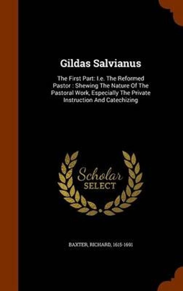 Cover Art for 9781345966893, Gildas SalvianusThe First Part: i.e. the Reformed Pastor: Shewi... by Baxter Richard 1615-1691