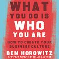 Cover Art for B07X36GGQ7, What You Do Is Who You Are: How to Create Your Business Culture by Ben Horowitz