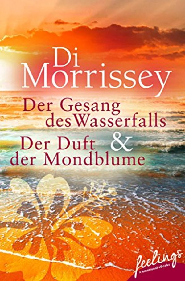 Cover Art for B072MQSNNJ, Der Gesang des Wasserfalls + Der Duft der Mondblume: Zwei Romane in einem Band (German Edition) by Di Morrissey