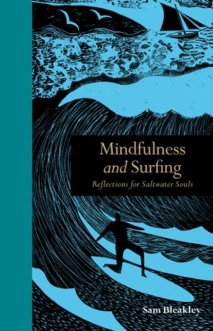 Cover Art for 9781782403296, Mindfulness and Surfing: Reflections for Saltwater Souls by Sam Bleakley