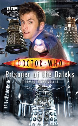 Cover Art for 9781846076411, Doctor Who: Prisoner of the Daleks by Trevor Baxendale