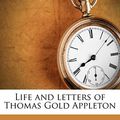 Cover Art for 9781176361324, Life and Letters of Thomas Gold Appleton by Susan Hale and Thomas Gold Appleton