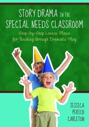 Cover Art for 9781849058599, Story Drama in the Special Needs Classroom by Jessica Perich Carleton