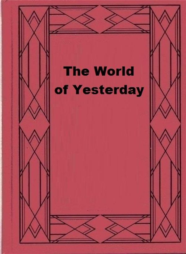 Cover Art for 1230001330823, The World of Yesterday by Stefan Zweig
