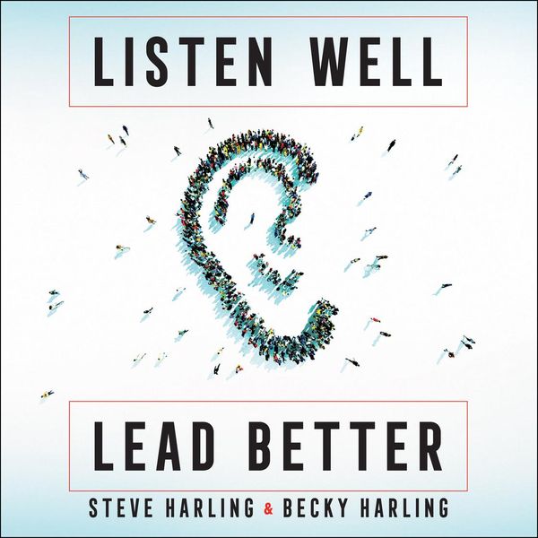 Cover Art for 9781545913383, Listen Well, Lead Better: Becoming the Leader People Want to Follow by Unknown