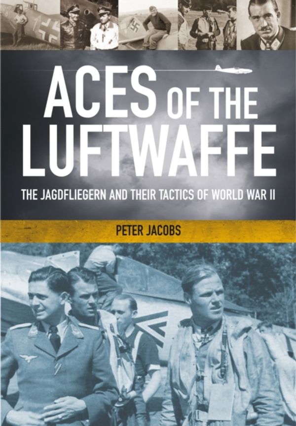 Cover Art for 9781848326897, Aces of the Luftwaffe: The Jagdfliegern and Their Tactics of World War II by Peter Jacobs
