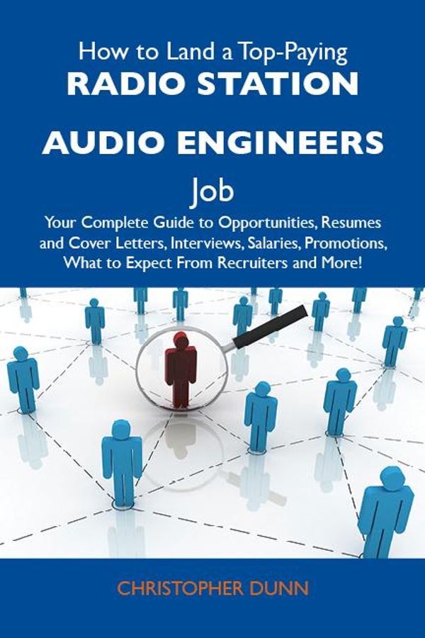 Cover Art for 9781486195831, How to Land a Top-Paying Radio station audio engineers Job: Your Complete Guide to Opportunities, Resumes and Cover Letters, Interviews, Salaries, Promotions, What to Expect From Recruiters and More by Dunn Christopher