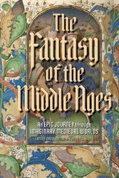 Cover Art for 9781606067581, The Fantasy of the Middle Ages: An Epic Journey through Imaginary Medieval Worlds by Bryan C. Keene, Larisa Grollemond