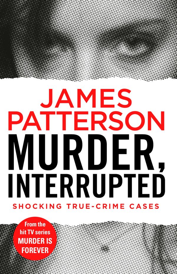 Cover Art for 9781787460799, Murder, Interrupted: (Murder Is Forever: Volume 1) by James Patterson
