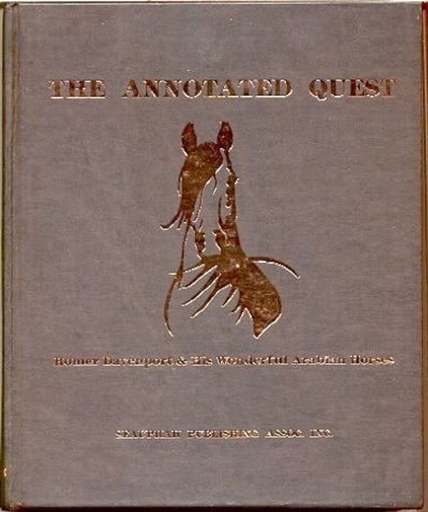 Cover Art for 9780963458100, The annotated quest: Homer Davenport & his wonderful Arabian horses : an annotated edition of My quest of the Arabian [i.e. Arab] horse, by Homer Davenport by Davenport, Homer