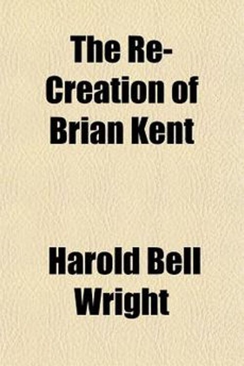 Cover Art for 9781443233903, The Re-creation of Brian Kent by Harold Bell Wright