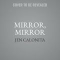 Cover Art for 9781982520458, Mirror, Mirror: A Twisted Tale (Twisted Tale Series, Book 6) by Jen Calonita