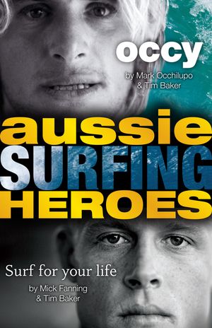 Cover Art for 9781742755946, Aussie Surfing Heroes by Mark Occhilupo, Tim Baker, Mick Fanning