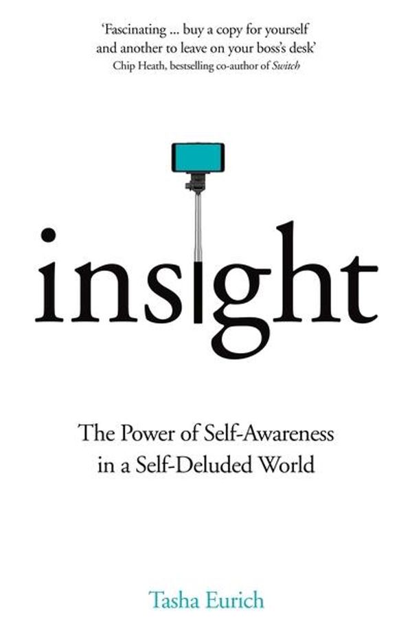 Cover Art for 9781509839629, Insight: The Power of Self-Awareness in a Self-Deluded World by Tasha Eurich