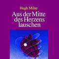 Cover Art for 9783928632546, Aus der Mitte des Herzens lauschen 1 by Hugh Milne