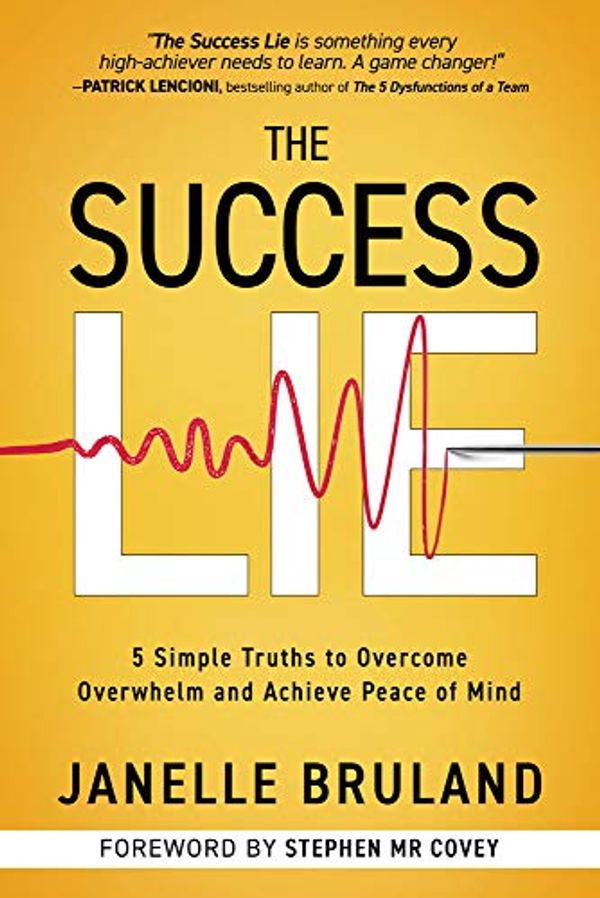 Cover Art for 9781641463720, The Success Lie: 5 Simple Truths to Overcome Overwhelm and Achieve Peace of Mind by Janelle Bruland