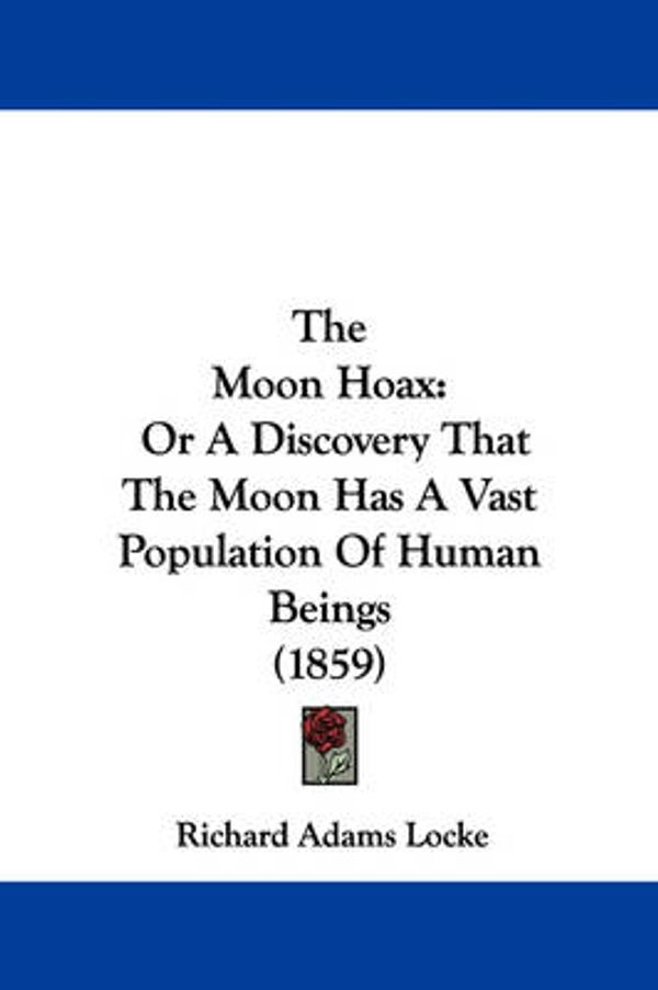 Cover Art for 9781437165005, The Moon Hoax: Or a Discovery That the Moon Has a Vast Population of Human Beings (1859) by Unknown
