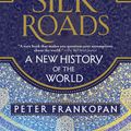 Cover Art for 9781101912379, The Silk Roads: A New History of the World by Peter Frankopan