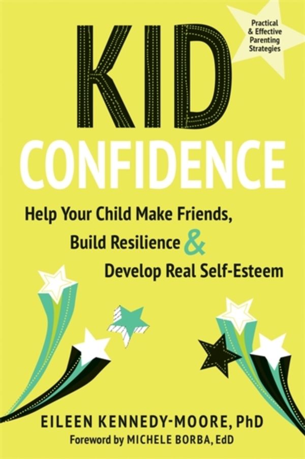 Cover Art for 9781684030491, Kid Confidence: Help Your Child Make Friends, Build Resilience, and Develop Real Self-Esteem by Eileen Kennedy-Moore