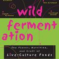 Cover Art for 9781603580120, Wild Fermentation: The Flavor, Nutrition, and Craft of Live-Culture Foods by Sandor Ellix Katz, Sally Fallon Morell