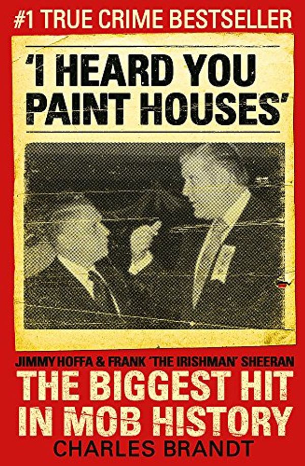 Cover Art for 9780340993873, I Heard You Paint Houses by Charles Brandt