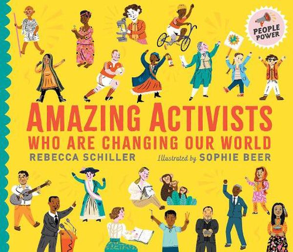 Cover Art for 9781406397024, Amazing Activists Who Are Changing Our World: People Power series by Rebecca Schiller