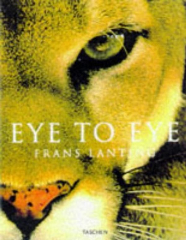 Cover Art for 9783822877456, Eye to Eye: Intimate Encounters with the Animal World (Jumbo) by Frans Lanting