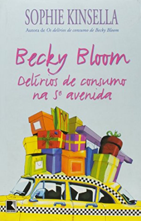 Cover Art for 9788501064387, Becky Bloom. Delírios De Consumo Na 5ª Avenida (Em Portuguese do Brasil) by Sophie Kinsella
