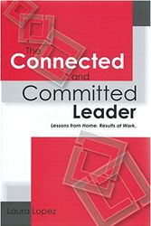 Cover Art for 9780979867316, The Connected and Committed Leader: Lessons from Home, Results at Work by Laura Lopez