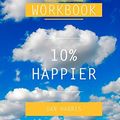 Cover Art for 9781500333430, 10% Happier by Dan Harris - 30 Day Workbook by 30 Day Workbook