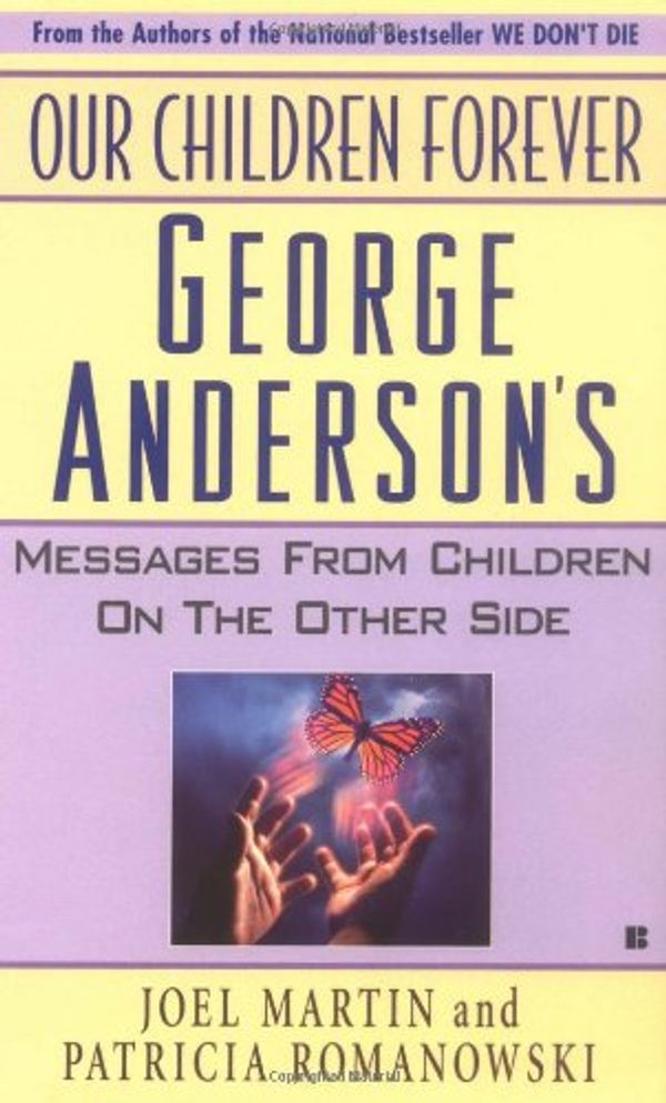 Cover Art for 9780425153437, Our Children Forever: George Anderson's Message From Children on the Other Side by Joel Martin