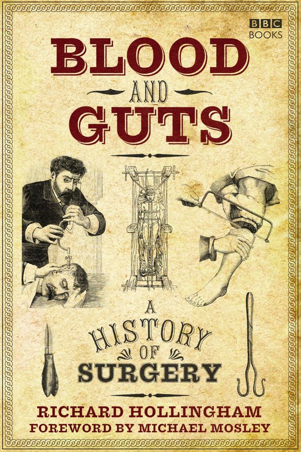 Cover Art for 9781785940248, Blood and Guts: A History of Surgery by Richard Hollingham