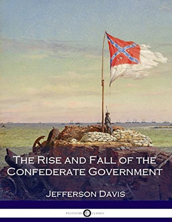 Cover Art for 9781540456045, The Rise and Fall of the Confederate Government by Jefferson Davis