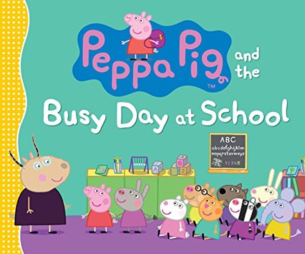 Cover Art for 2015763665258, Peppa Pig and the Busy Day at School by Candlewick Press