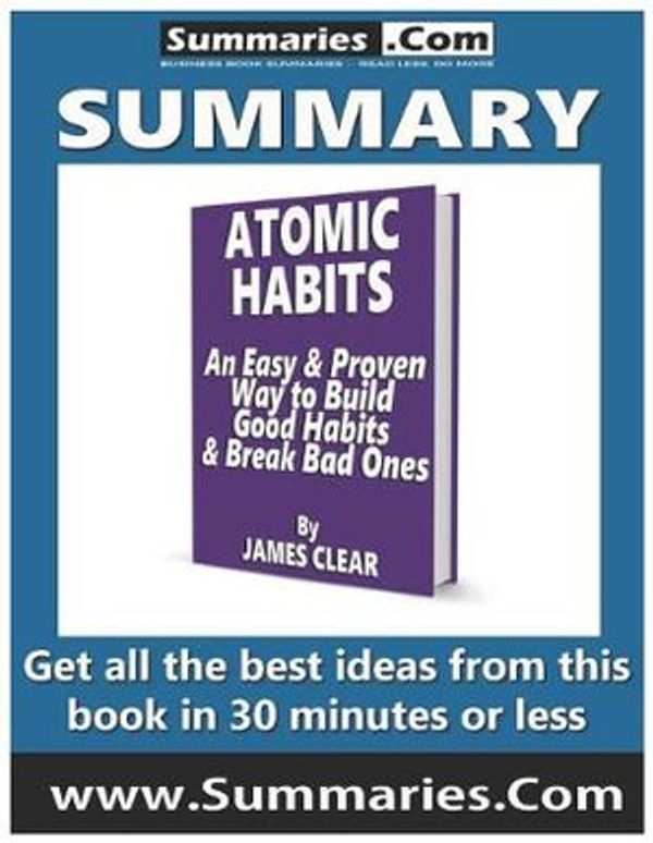 Cover Art for 9781775449584, Summary: ATOMIC HABITS An Easy & Proven Way to Build Good Habits & Break Bad Ones by JAMES CLEAR: Get all the best ideas from this book in 30 minutes or less by Editor Businessnews Publishing Ltd