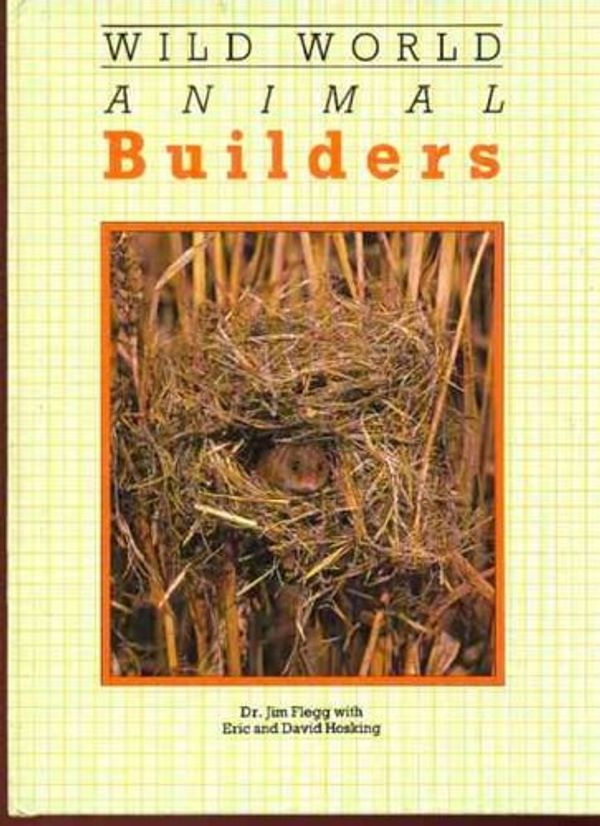 Cover Art for 9781855610026, Animal Builders (Wild World) by Flegg, Jim, Hosking, David, Hosking, Eric