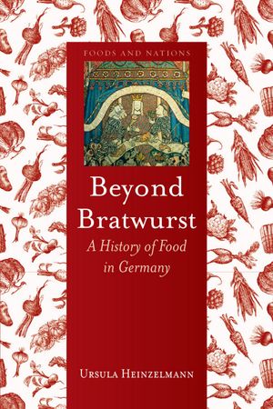 Cover Art for 9781780233024, Beyond Bratwurst: A History of Food in Germany by Ursula Heinzelmann