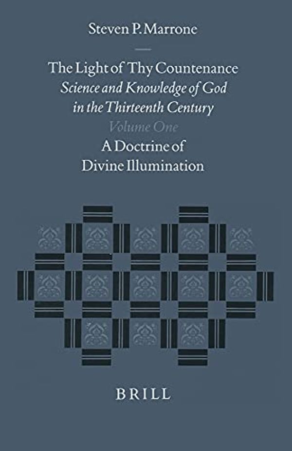 Cover Art for 9789004119475, The Light of Thy Countenance: Science and Knowledge of God in the Thirteenth Century (Studies in the History of Christian Thought) (2 Volume Set) by Steven P. Marrone