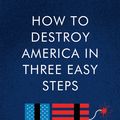 Cover Art for 9780063001886, How to Destroy America in Three Easy Steps by Ben Shapiro