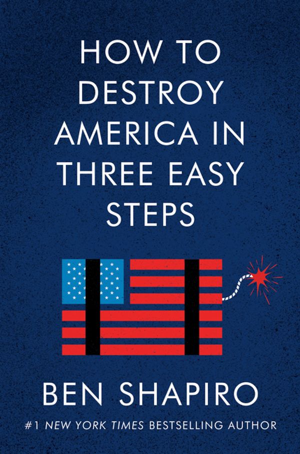 Cover Art for 9780063001886, How to Destroy America in Three Easy Steps by Ben Shapiro