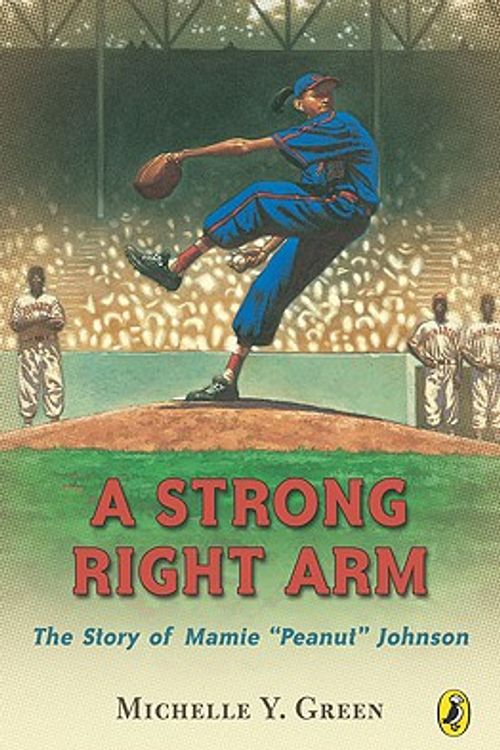 Cover Art for 9780613830041, A Strong Right Arm: The Story of Mamie 'Peanut' Johnson: The Story of Mamie "Peanut" Johnson by Michelle Y. Green